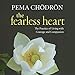 The Fearless Heart: The Practice of Living with Courage and Compassion