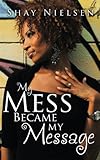 My Mess Became My Message by