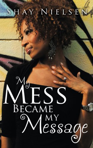 My Mess Became My Message by Shay Nielsen