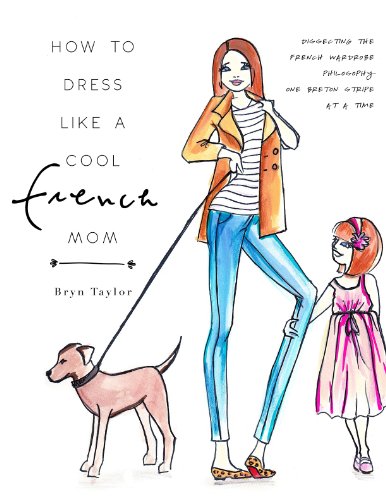 "How To Dress Like A Cool French Mom - Dissecting The French Wardrobe Philosophy One Breton Stripe At A Time" av Bryn Taylor