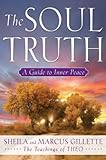 The Soul Truth: A Guide to Inner Peace by Sheila Gillette, Marcus Gillette