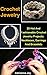 Crochet Jewelry: 20 Hot And Fashionable Crochet Jewelry Projects: Necklaces, Earrings And Bracelets
