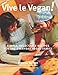 Vive le Vegan!: Simple, Delectable Recipes for the Everyday Vegan Family