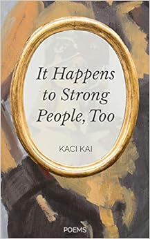 It Happens to Strong People, Too, by Kaci Kai It Happens to Strong People, Too, by Kaci Kai
