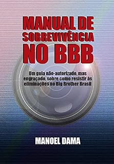 Livro Manual de Sobrevivência no BBB: Um guia não-autorizado, mas engraçado, sobre como resistir às eliminações no Big Brother Brasil