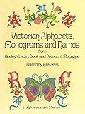 Victorian Alphabets, Monograms and Names for Needleworkers: from Godey's Lady's Book (Dover Embroide by 