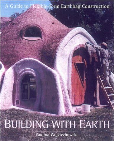 Building with Earth: A Guide to Flexible-Form Earthbag Construction (The Real Goods Solar Living Book)
