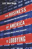 The Business of America is Lobbying: How Corporations Became Politicized and Politics Became More Corporate (Studies in Postwar American Political Development) cover