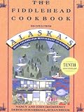 The Fiddlehead Cookbook: Recipes from Alaska's Most Celebrated Restaurant and Bakery The Fiddlehead Cookbook: Recipes from Alaska's Most Celebrated Restaurant and Bakery