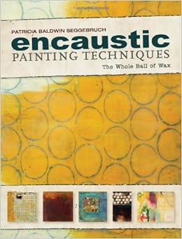 Encaustic Painting Techniques: The Whole Ball Of Wax: Amazon.co.uk: Patricia Baldwin Seggebruch: 9781440331947: Books Wax Zero Baldwin Wax Zero Baldwin Encaustic Painting Techniques: The Whole Ball Of Wax: Amazon.co.uk: Patricia Baldwin Seggebruch: 9781440331947: Books