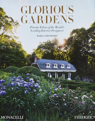 Glorious Gardens: Private Edens of the World's Leading Interior Designers
