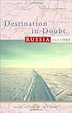 Destination in Doubt: Russia Since 1989 (Global History of the Present)