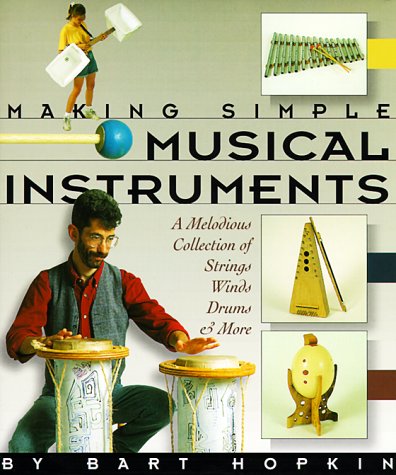 Making Simple Musical Instruments: A Melodious Collection of Strings, Winds, Drums & More by Bart Hopkin (Hardcover - Dec 31, 1899)