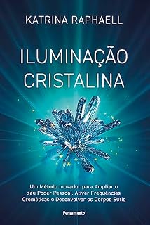 Livro Iluminação cristalina: Um método inovador para ampliar seu poder pessoal, ativar frequências cromáticas e desenvolver os corpos sutis