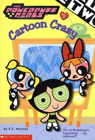 Cartoon Crazy (Powerpuff Girls #3) (Powerpuff Girls, Chaper Book)