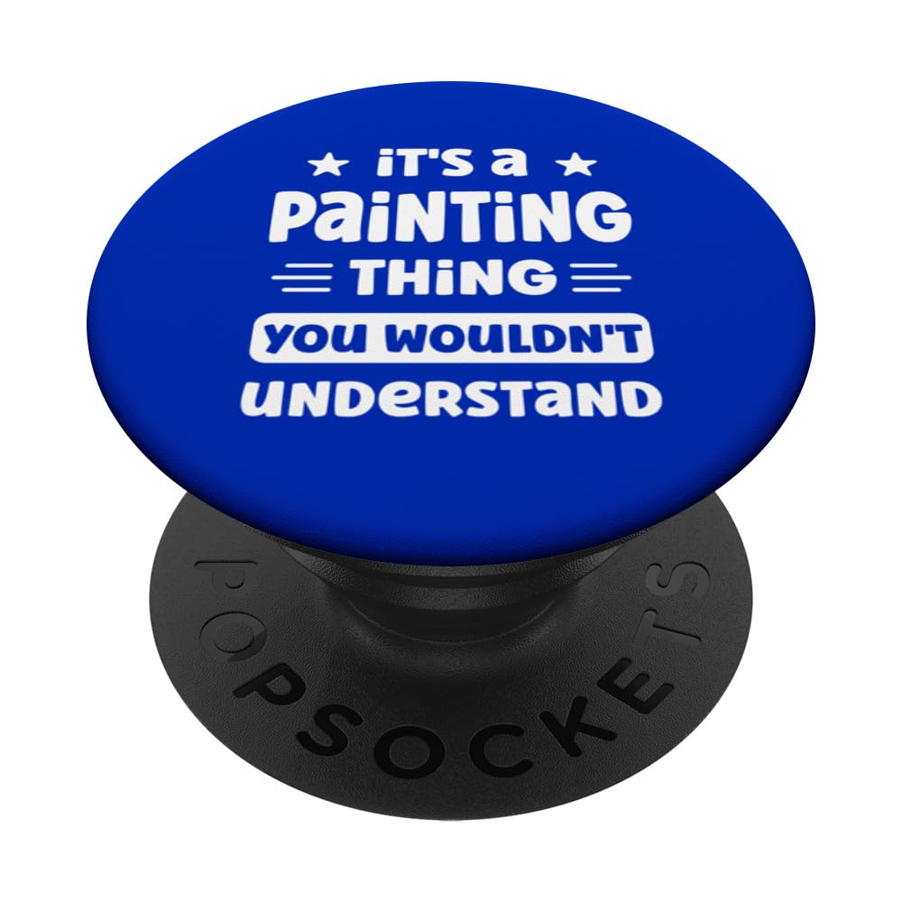 It's a Painting Thing You Wouldn't Understand Funny Painter PopSockets Swappable PopGrip
