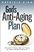 God's Anti-Aging Plan: The Secret to Fullness, Vitality and Purpose in the Second Half of Life by Patricia King
