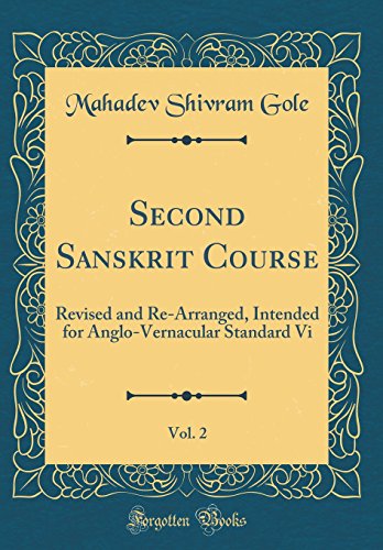 Second Sanskrit Course, Vol. 2: Revised and Re-Arranged, Intended for Anglo-Vernacular Standard Vi (Classic Reprint)