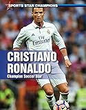 Cristiano Ronaldo: Champion Soccer Star (Sports Star Champions)