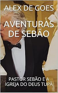 Livro AVENTURAS DE SEBÃO: PASTOR SEBÃO E A IGREJA DO DEUS TUPÃ