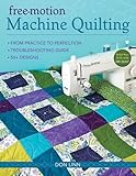 Free-Motion Machine Quilting: From Practice to Perfection -- Troubleshooting Guide -- 50+ Designs by Don Linn