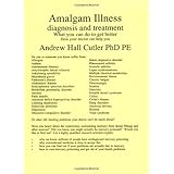 Amalgam Illness, Diagnosis and Treatment : What You Can Do to Get Better, How Your Doctor Can Help