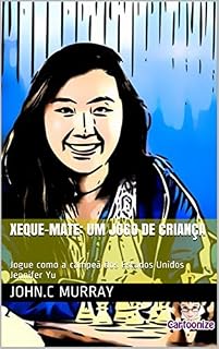 Livro XEQUE-MATE: UM JOGO DE CRIANÇA: Jogue como a campeã dos Estados Unidos Jennifer Yu