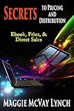 Secrets to Pricing and Distribution: Ebooks, Print and Direct Sales (Career Author Secrets Book 2) by 