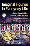 Imaginal Figures In Everyday Life: Stories from The World Between Matter And Mind by Mary Harrell, Robert Romanyshyn