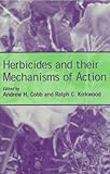 Herbicides and Their Mechanisms of Action, Cobb, Andrew and Kirkwood, R. C., 0849305020