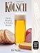 Kolsch: History, Brewing Techniques, Recipes (Classic Beer Style) by 