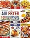 The Essential Air Fryer Cookbook for Beginners #2019: 5-Ingredient Affordable, Quick & Easy Budget F by 