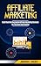 Affiliate Marketing: Build Your Own Successful Affiliate Marketing Business from Zero to 6 Figures