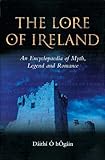Front cover for the book The Lore of Ireland: An Encyclopaedia of Myth, Legend and Romance by Dáithí O hOgáin