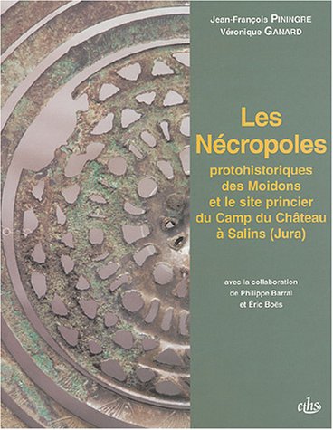 Les  nécropoles protohistoriques des Moidons et le site princier du Camp du Château à Salins, Jura