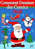 Livre de Dessin: Comment Dessiner des Comics - Noël (Apprendre Dessiner t. 37) (French Edition) by 