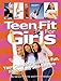 Teen Fit For Girls: Your Complete Guide to Fun, Fitness and Self-Esteem by