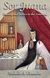 Sor Juana: Beauty and Justice in the Americas