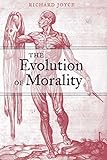 The Evolution of Morality (Life and Mind: Philosophical Issues in Biology and Psychology)