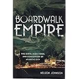 Boardwalk Empire: The Birth, High Times, and Corruption of Atlantic City