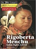 Rigoberta Menchu: Indian Rights Activist (The Twentieth Century's Most Influential Hispanics) by 