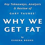 Why We Get Fat and What to Do About It, by Gary Taubes: Key Takeaways, Analysis & Review