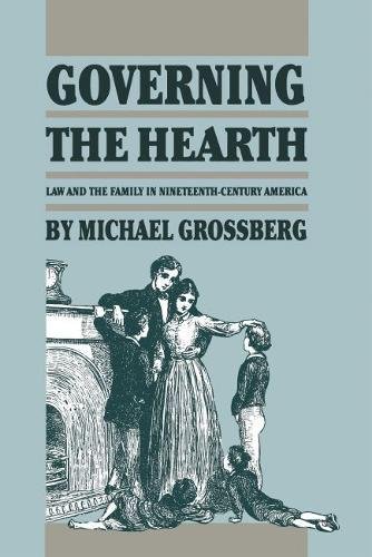 Governing the Hearth: Law and the Family in Nineteenth-Century America (Studies in Legal History) Governing the Hearth: Law and the Family in Nineteenth-Century America (Studies in Legal History)