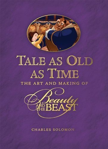 Tale as Old as Time: The Art and Making of Beauty and the Beast by Charles Solomon (Aug 31 2010)