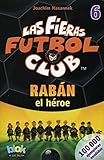 Image de Raban el heroe. Las fieras del futbol 6 (Las fieras futbol club / The Wild Soccer Bunch) (Spanish Edition)
