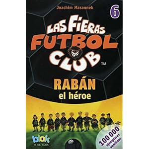 Raban el heroe. Las fieras del futbol 6 (Las fieras futbol club / The Wild Soccer Bunch) (Spanish Edition)