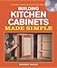 Building Kitchen Cabinets Made Simple: A Book and Companion Step-by-Step Video DVD by