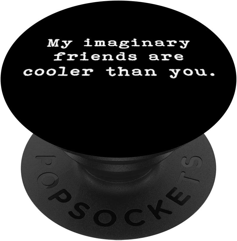 Amazon Com My Imaginary Friends Are Cooler Than You Novelty Gift Popsockets Grip And Stand For Phones And Tablets amazon com