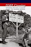 DMZ Crossing: Performing Emotional Citizenship Along the Korean Border