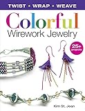 Colorful Wirework Jewelry: Twist, Wrap, Weave